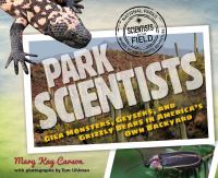 Book Jacket for: Park scientists : Gila monsters, geysers, and grizzly bears in America's own backyard