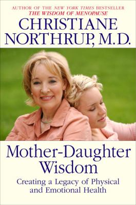 Book Jacket for: Mother-daughter wisdom : creating a legacy of physical and emotional health