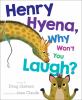 Book Jacket for: Henry Hyena, why won't you laugh?