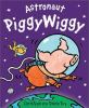 Book Jacket for: Astronaut PiggyWiggy