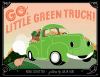 Book Jacket for: Go, little green truck!
