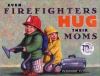 Book Jacket for: Even firefighters hug their moms
