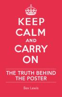 Book Jacket for: Keep calm and carry on : the truth behind the poster