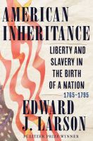 American-Inheritance:-Liberty-and-Slavery-in-the-Birth-of-a-Nation,-1765-1795