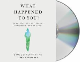 Book Jacket for: What happened to you? conversations on trauma, resilience, and healing