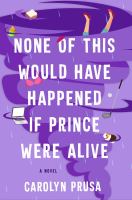 Book Jacket for: None of this would have happened if Prince were alive