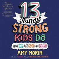 Book Jacket for: 13 things strong kids do think big, feel good, act brave