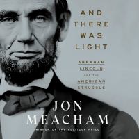 Book Jacket for: And there was light Abraham Lincoln and the American struggle