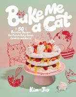 Bake-Me-a-Cat:-50-Purrfect-Recipes-for-Edible-Kitty-Cakes,-Cookies-and-More!