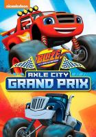 Book Jacket for: Blaze and the monster machines. Axle City grand prix