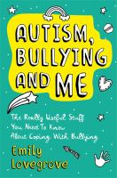 Autism, Bullying and Me: The Really Useful Stuff You Need to Know About Coping Brilliantly with Bullying bookcover
