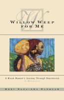 Willow-Weep-for-Me-:-A-Black-Woman's-Journey-through-Depression,-A-Memoir