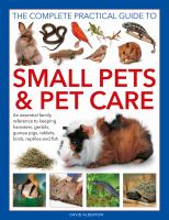 The-Complete-Practical-Guide-to-Small-Pets-&-Pet-Care-:-An-Essential-Family-Reference-to-Keeping-Hamsters,-Gerbils,-Guinea-Pigs,-Rabbits,-Birds,-Reptiles-and-Fish