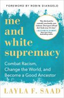 Me-and-White-Supremacy-:-Combat-Racism,-Change-the-World,-and-Become-a-Good-Ancestor