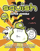 Cover of Squish: Super Amoeba by Jennifer L. Holm and Matthew Holm
