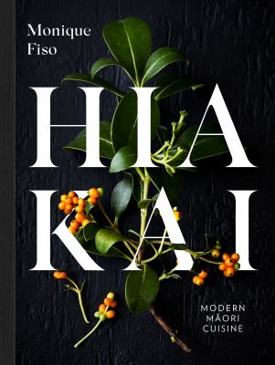 Catalogue link: Hiakai = Modern Maori cuisine / Monique Fiso
