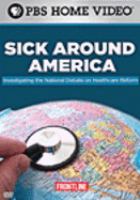Book Jacket for: Sick around America investigating the national debate on healthcare reform / [videorecording] :