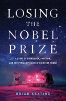 Book Jacket for: Losing the Nobel Prize : a story of cosmology, ambition, and the perils of science's highest honor